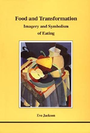 [Studies in Jungian Psychology by Jungian Analysts 74] • Food and Transformation · Imagery and Symbolism of Eating